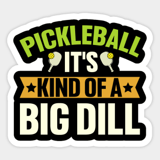 Pickleball It's Kind Of A Big Dill Sticker